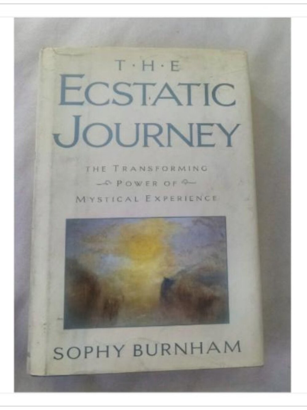 The Ecstatic Journey: The Transforming Power of Mystical Experience 1997 Book